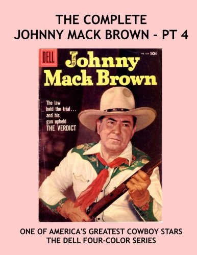 Johnny Mack Brown: The Dell Four-Color Series - Pt 4: The Legendary Cowboy Movie Star --- All Stories -- No Ads (CreateSpace Independent Publishing Platform)
Johnny Mack Brown: The Dell Four-Color Series - Pt 4: The Legendary Cowboy Movie Star --- All Stories -- No Ads (CreateSpace Independent Publishing Platform)