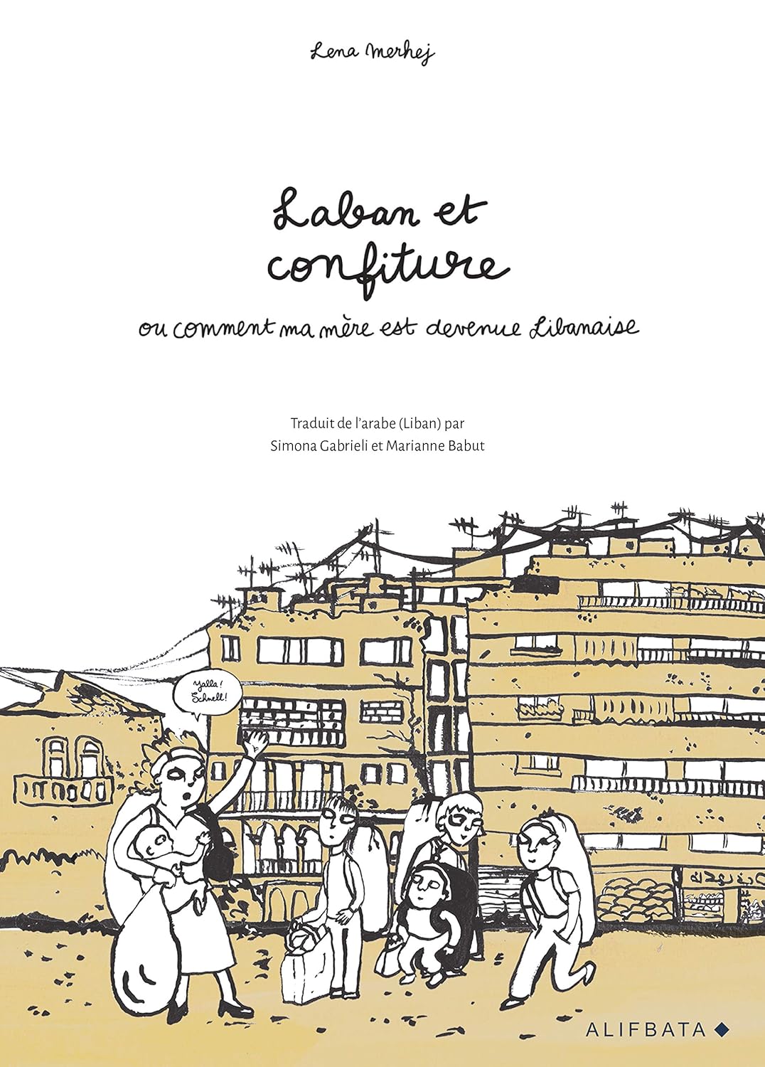 Laban et confiture - ou comment ma mère est devenue libanaise (ALIFBATA)
Laban et confiture - ou comment ma mère est devenue libanaise (ALIFBATA)