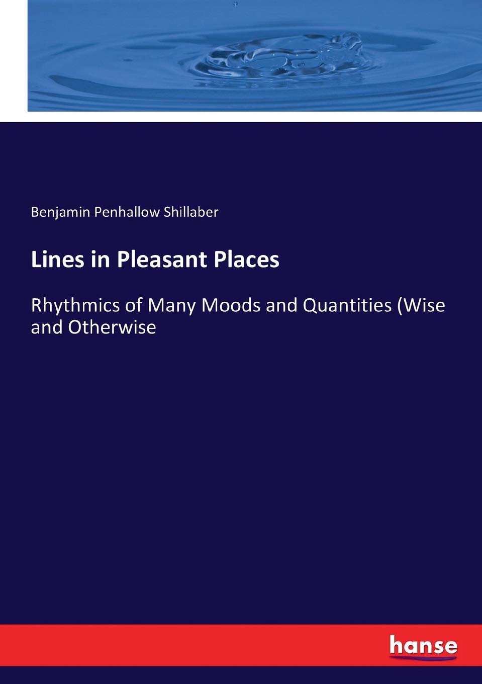 Lines in Pleasant Places: Rhythmics of Many Moods and Quantities (Wise and Otherwise (hansebooks)
Lines in Pleasant Places: Rhythmics of Many Moods and Quantities (Wise and Otherwise (hansebooks)