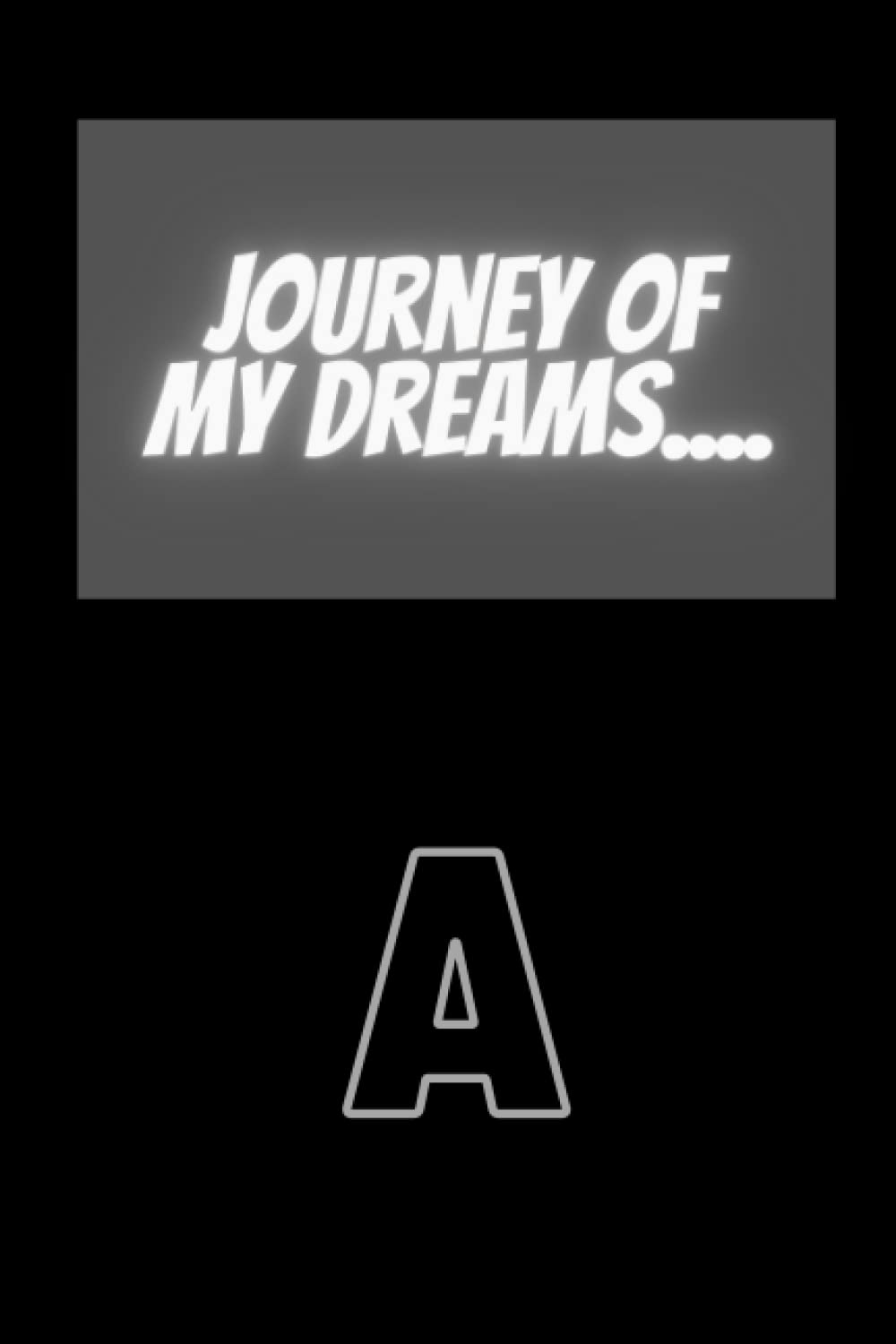 Journey of My Dreams.... "A": Daily Journal, 120 pages, Suitable for Gifting (Independently published)
Journey of My Dreams.... "A": Daily Journal, 120 pages, Suitable for Gifting (Independently published)
