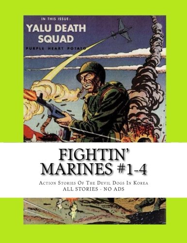 Fightin' Marines #1-4: Action Stories Of The Devil Dogs In Korea (CreateSpace Independent Publishing Platform)
Fightin' Marines #1-4: Action Stories Of The Devil Dogs In Korea (CreateSpace Independent Publishing Platform)