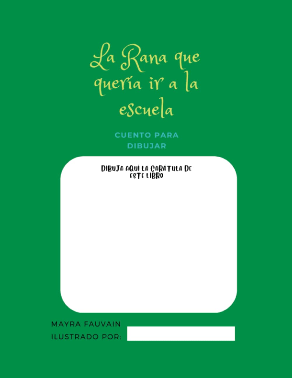 La rana que quería ir a la escuela: Líbro para ilustrar (Spanish Edition) (Independently published)
La rana que quería ir a la escuela: Líbro para ilustrar (Spanish Edition) (Independently published)