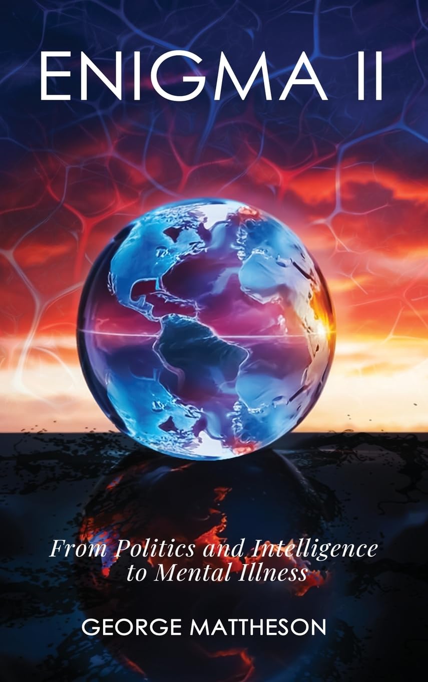 Enigma II: From Politics and Intelligence to Mental Illness (George Mattheson)
Enigma II: From Politics and Intelligence to Mental Illness (George Mattheson)