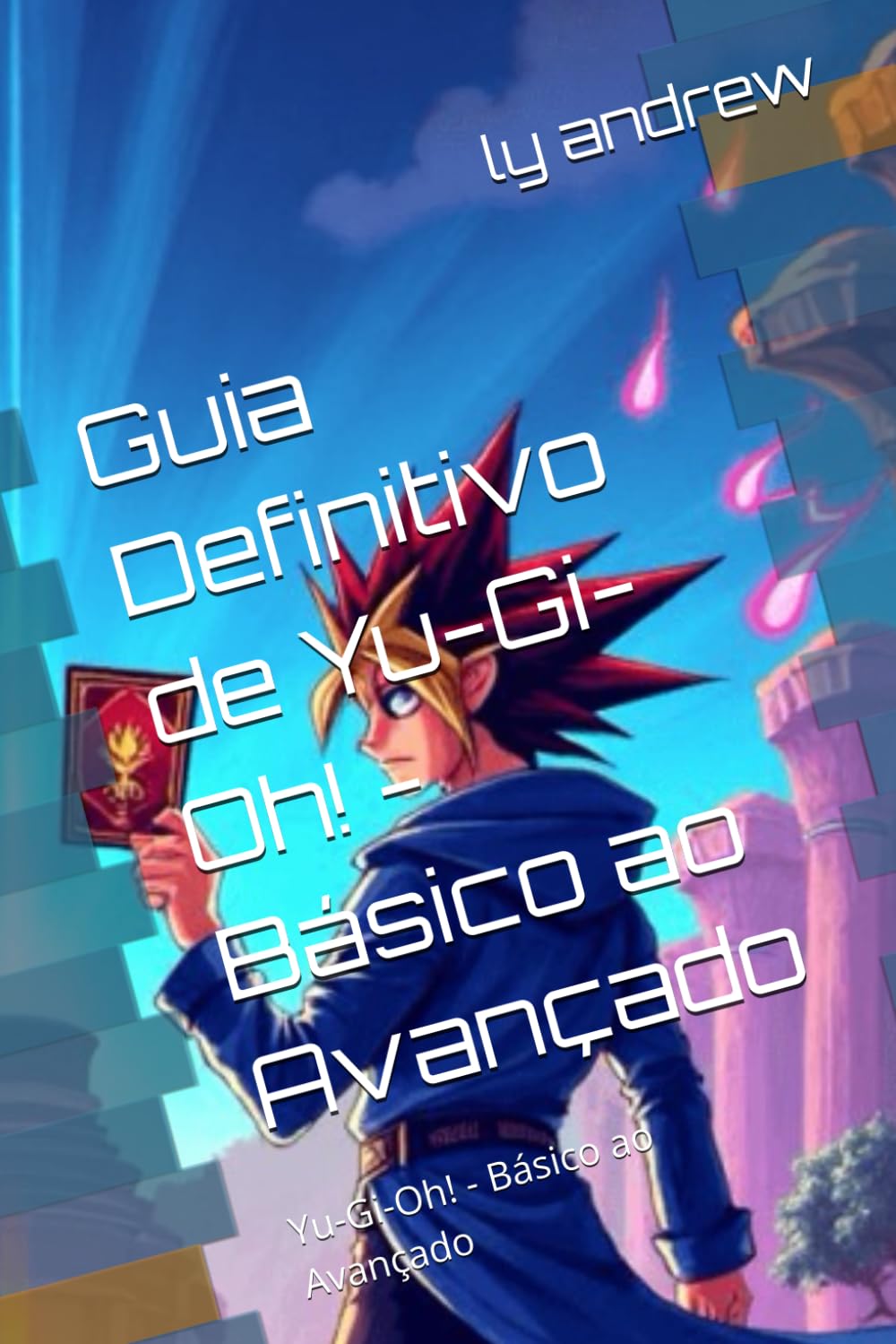 Guia Definitivo de Yu-Gi-Oh! - Básico ao Avançado: Yu-Gi-Oh! - Básico ao Avançado (Portuguese Edition) (Independently published)
Guia Definitivo de Yu-Gi-Oh! - Básico ao Avançado: Yu-Gi-Oh! - Básico ao Avançado (Portuguese Edition) (Independently published)