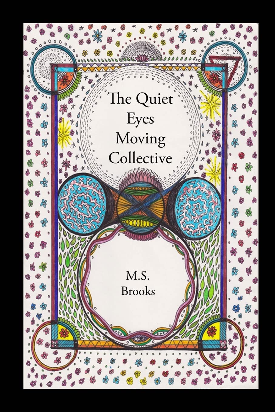 The Quiet Eyes Moving Collective (CreateSpace Independent Publishing Platform)
The Quiet Eyes Moving Collective (CreateSpace Independent Publishing Platform)