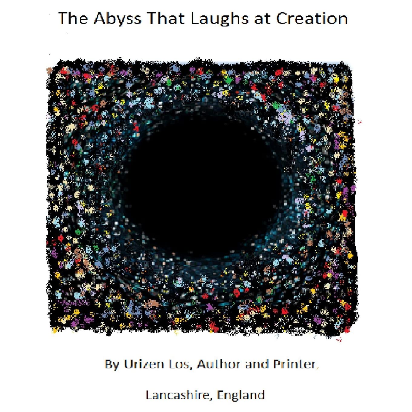 The Abyss That Laughs at Creation (Lulu.com)
The Abyss That Laughs at Creation (Lulu.com)