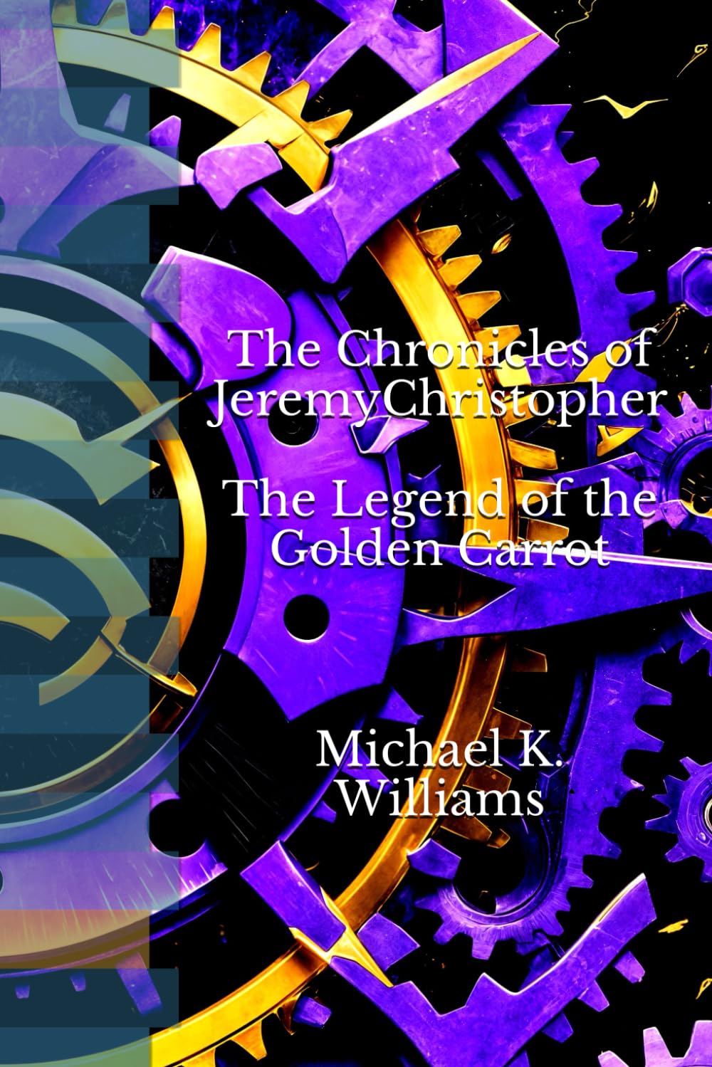 The Chronicles of Jeremy Christopher Hare. The Legend of the Golden Carrot (Independently published)
The Chronicles of Jeremy Christopher Hare. The Legend of the Golden Carrot (Independently published)