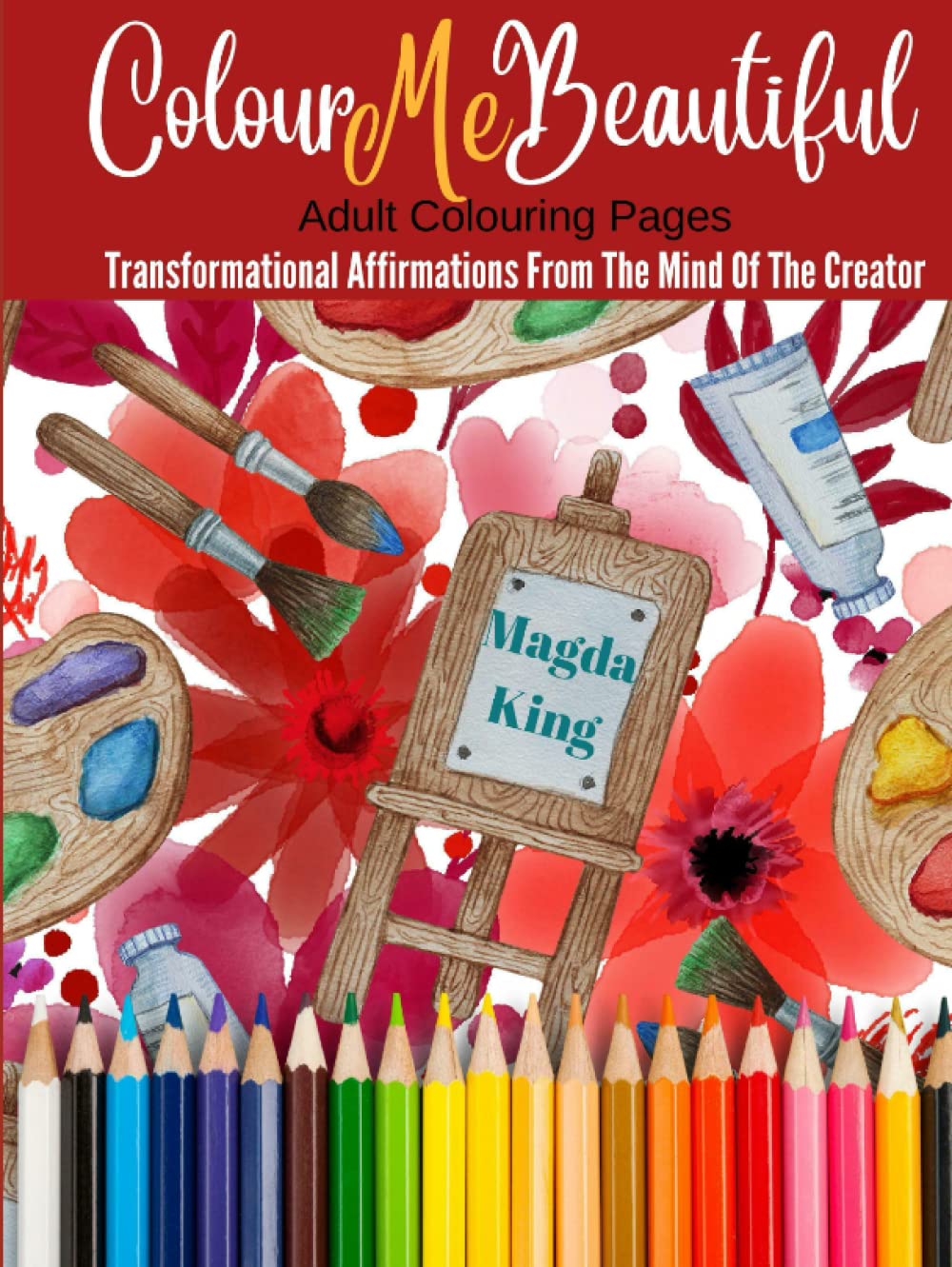 Colour Me Beautiful: Adult Colouring Pages - Transformational Affirmations From The Mind Of The Creator (Independently published)
Colour Me Beautiful: Adult Colouring Pages - Transformational Affirmations From The Mind Of The Creator (Independently published)