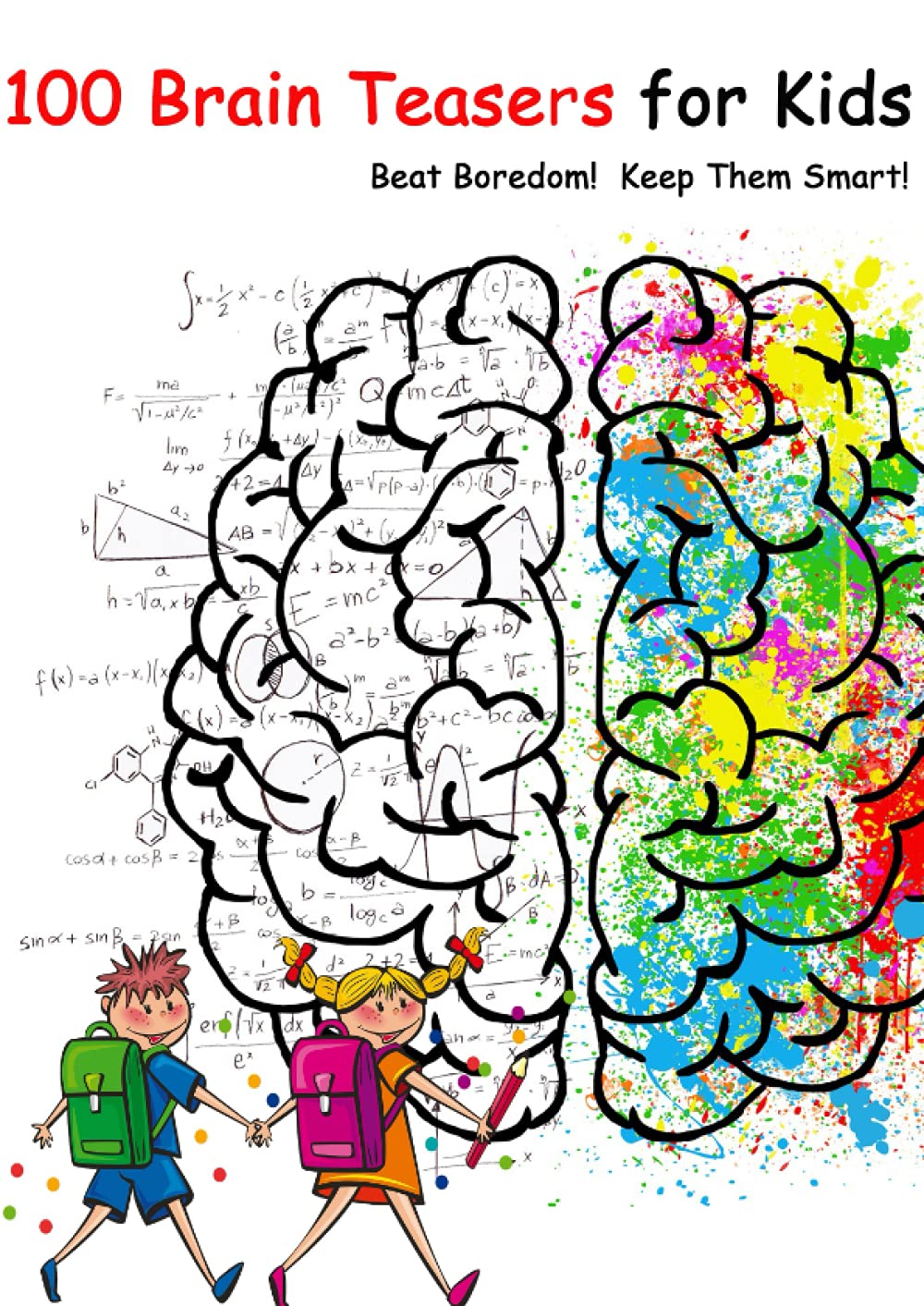 100 Brain Teasers for Kids: Beat Boredom! Keep Them Smart! (Independently published)
100 Brain Teasers for Kids: Beat Boredom! Keep Them Smart! (Independently published)