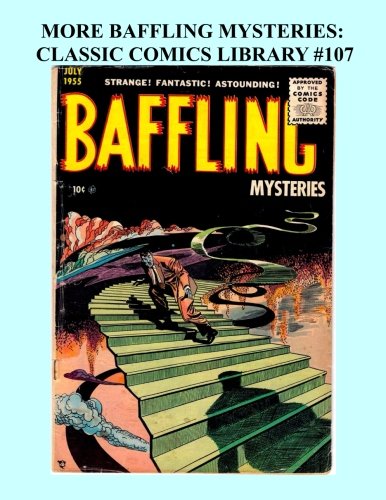 More Baffling Mysteries: Classic Comics Library #107: Fantastic Golden Age Horror - Issues #16-26 -- Over 350 Pages - All Stories - No Ads (CreateSpace Independent Publishing Platform)
More Baffling Mysteries: Classic Comics Library #107: Fantastic Golden Age Horror - Issues #16-26 -- Over 350 Pages - All Stories - No Ads (CreateSpace Independent Publishing Platform)