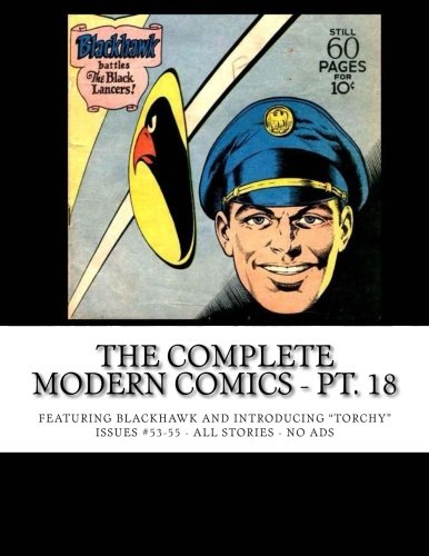 The Complete Modern Comics - Pt. 18: Featuring Blackhawk and Introducing "Torchy" - Issues #53-55 -- All Stories - No Ads (CreateSpace Independent Publishing Platform)
The Complete Modern Comics - Pt. 18: Featuring Blackhawk and Introducing "Torchy" - Issues #53-55 -- All Stories - No Ads (CreateSpace Independent Publishing Platform)