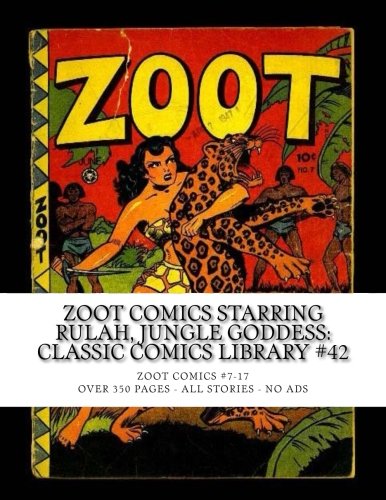 Zoot Comics Starring Rulah, Jungle Goddess: Classic Comics Library #42: Zoot Comics # 7-17 -- Over 350 Pages - All Stories - No Ads (CreateSpace Independent Publishing Platform)
Zoot Comics Starring Rulah, Jungle Goddess: Classic Comics Library #42: Zoot Comics # 7-17 -- Over 350 Pages - All Stories - No Ads (CreateSpace Independent Publishing Platform)