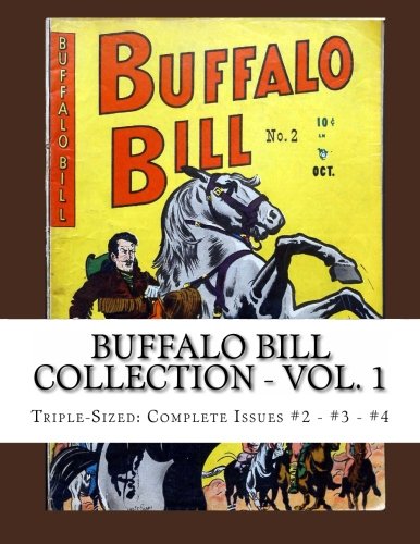 Buffalo Bill Collection - Vol. 1: Triple-Sized: Complete Issues #2 - #3 - #4 (CreateSpace Independent Publishing Platform)
Buffalo Bill Collection - Vol. 1: Triple-Sized: Complete Issues #2 - #3 - #4 (CreateSpace Independent Publishing Platform)