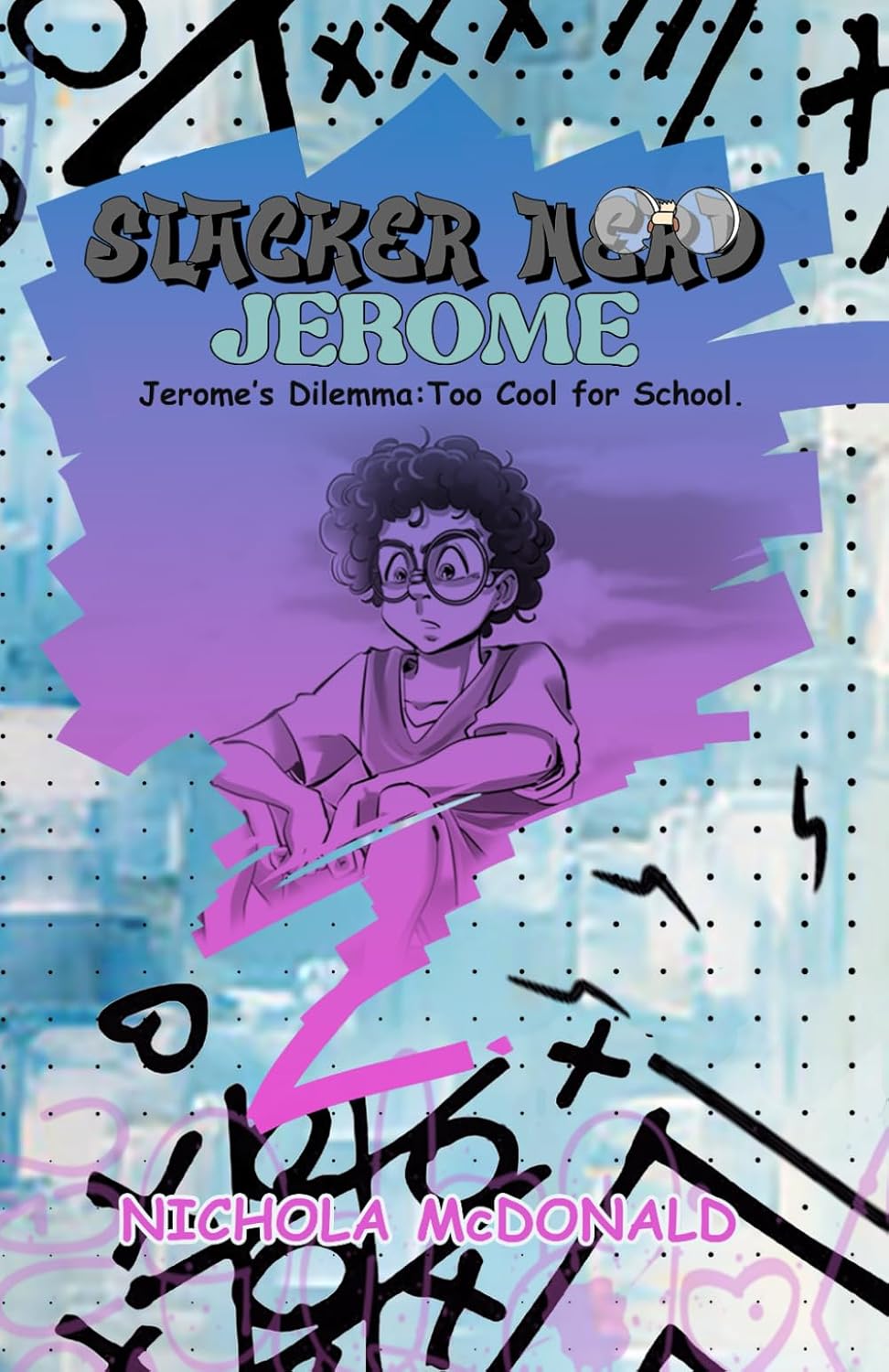Slacker Nerd Jerome: Jerome’s Dilemma: Too Cool for School
Slacker Nerd Jerome: Jerome’s Dilemma: Too Cool for School