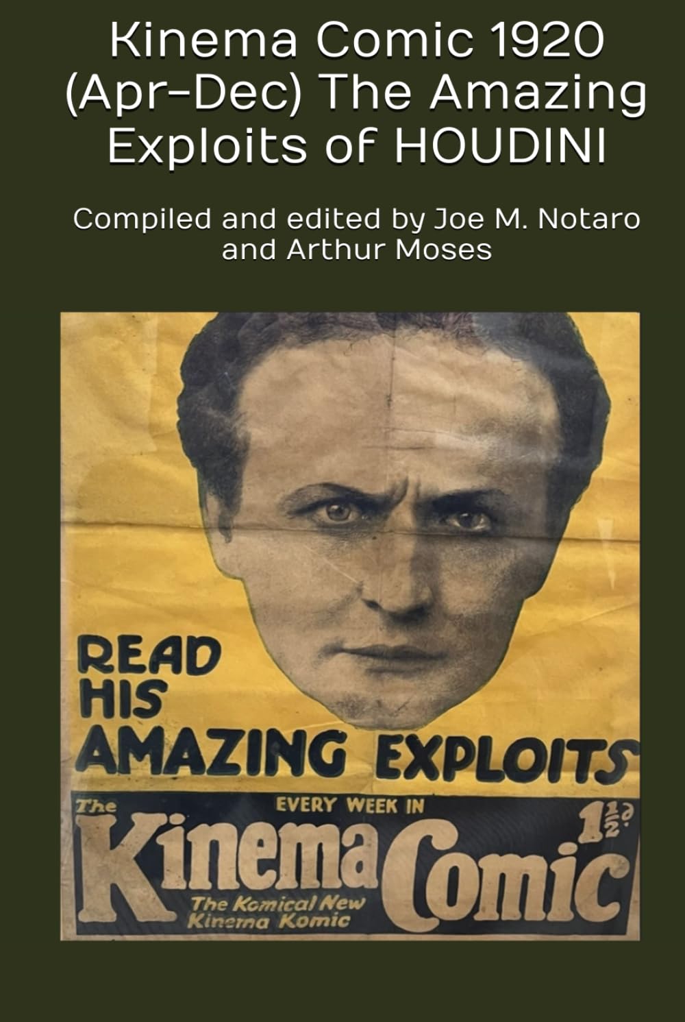 Kinema Comic 1920 (Apr-Dec) The AmazIng Exploits of HOUDINI: Compiled and edited by Joe M. Notaro and Arthur Moses (Independently published)
Kinema Comic 1920 (Apr-Dec) The AmazIng Exploits of HOUDINI: Compiled and edited by Joe M. Notaro and Arthur Moses (Independently published)