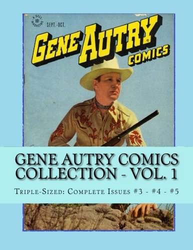 Gene Autry Comics Collection - Vol. 1: Triple-Sized: Complete Issues #3 - #4 - #5 (CreateSpace Independent Publishing Platform)
Gene Autry Comics Collection - Vol. 1: Triple-Sized: Complete Issues #3 - #4 - #5 (CreateSpace Independent Publishing Platform)