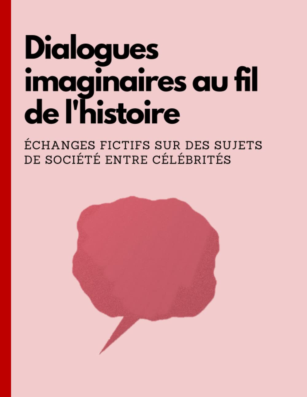 Dialogues imaginaires au fil de l'histoire : Échanges fictifs sur des sujets de société entre célébrités (French Edition) (Independently published)
Dialogues imaginaires au fil de l'histoire : Échanges fictifs sur des sujets de société entre célébrités (French Edition) (Independently published)
