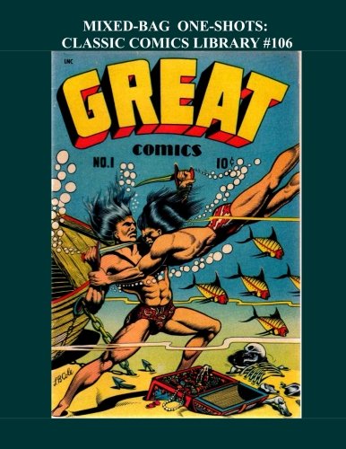Mixed-Bag One Shots: Classic Comics Library #106: Great Single-Issue Comics That Offer A Little Bit Of Everything - Over 350 Pages - All Stories - No Ads (CreateSpace Independent Publishing Platform)
Mixed-Bag One Shots: Classic Comics Library #106: Great Single-Issue Comics That Offer A Little Bit Of Everything - Over 350 Pages - All Stories - No Ads (CreateSpace Independent Publishing Platform)