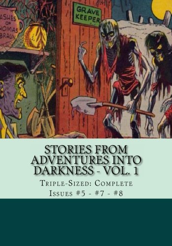 Stories From Adventures Into Darkness - Vol. 1: Triple-Sized: Complete Issues #5 - #7 - #8 (CreateSpace Independent Publishing Platform)
Stories From Adventures Into Darkness - Vol. 1: Triple-Sized: Complete Issues #5 - #7 - #8 (CreateSpace Independent Publishing Platform)