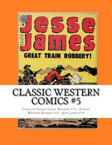 Classic Western Comics #5: Complete Issues: Crack Western #72 - Famous Western Badmen #13 - Jesse James #19 (CreateSpace Independent Publishing Platform)
Classic Western Comics #5: Complete Issues: Crack Western #72 - Famous Western Badmen #13 - Jesse James #19 (CreateSpace Independent Publishing Platform)
