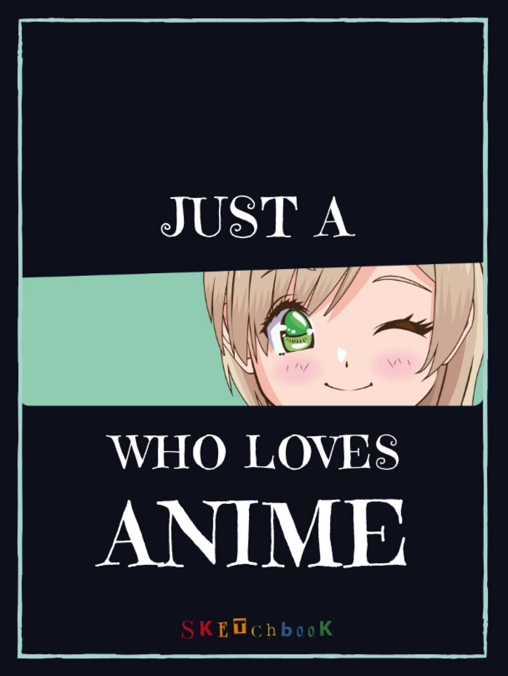 Just A Girl Who Loves Anime: Blank Hardcover Sketchbook for Drawing and Sketching Anime and Cartoon Drawing Paper Art Supplies (Independently published)
Just A Girl Who Loves Anime: Blank Hardcover Sketchbook for Drawing and Sketching Anime and Cartoon Drawing Paper Art Supplies (Independently published)