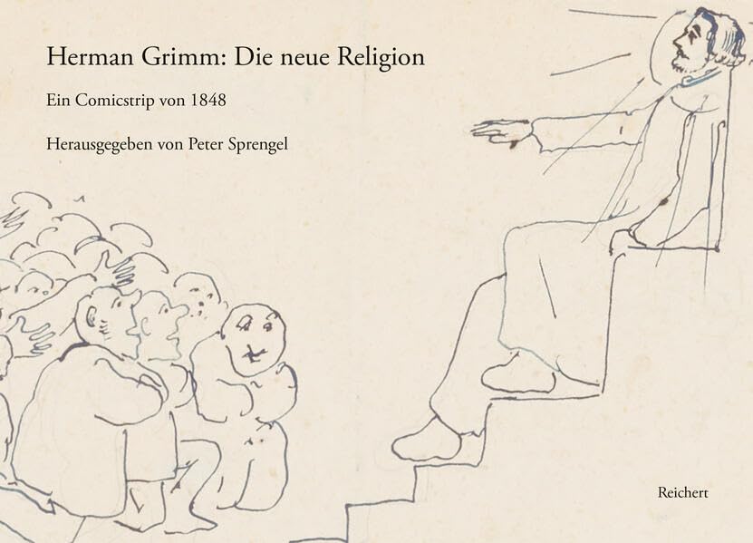 Herman Grimm: Die Neue Religion: Ein Comicstrip Von 1848 (German Edition) (Dr Ludwig Reichert Verlag)
Herman Grimm: Die Neue Religion: Ein Comicstrip Von 1848 (German Edition) (Dr Ludwig Reichert Verlag)