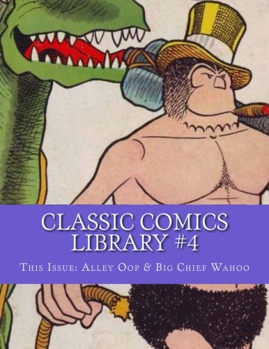 Classic Comics Library #4: This Issue: Alley Oop & Big Chief Wahoo (CreateSpace Independent Publishing Platform)
Classic Comics Library #4: This Issue: Alley Oop & Big Chief Wahoo (CreateSpace Independent Publishing Platform)