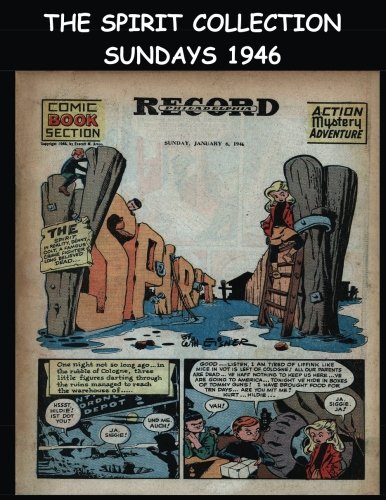 The Spirit Collection Sundays 1946: Golden Age Newspaper Comic Section 1946 (CreateSpace Independent Publishing Platform)
The Spirit Collection Sundays 1946: Golden Age Newspaper Comic Section 1946 (CreateSpace Independent Publishing Platform)