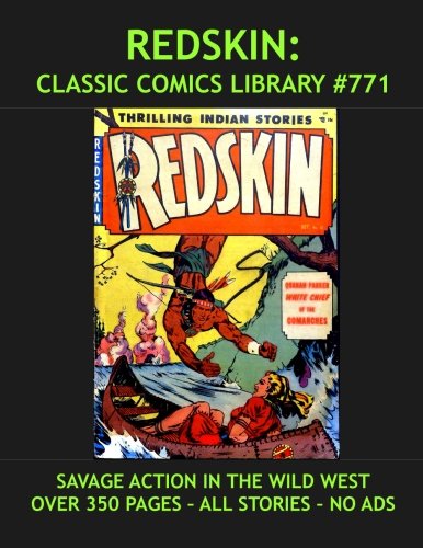 Redskin Comics Collection: Classic Comics Library #771 Giant 350 Pages Volume: Email For Our Full Catalog of Classic Comic Reprints! (CreateSpace Independent Publishing Platform)
Redskin Comics Collection: Classic Comics Library #771 Giant 350 Pages Volume: Email For Our Full Catalog of Classic Comic Reprints! (CreateSpace Independent Publishing Platform)