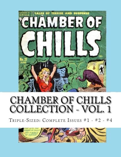 Chamber Of Chills Collection - Vol. 1: Triple-Sized: Complete Issues #1 - #2 - #4 (CreateSpace Independent Publishing Platform)
Chamber Of Chills Collection - Vol. 1: Triple-Sized: Complete Issues #1 - #2 - #4 (CreateSpace Independent Publishing Platform)