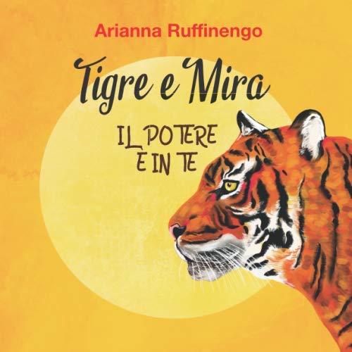 Tigre e Mira _Il potere è in Te (Italian Edition) (Independently published)
Tigre e Mira _Il potere è in Te (Italian Edition) (Independently published)