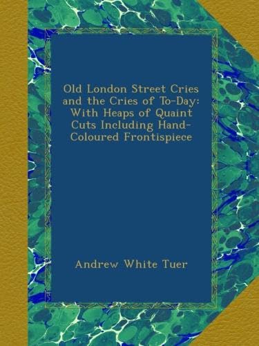 Old London Street Cries and the Cries of To-Day: With Heaps of Quaint Cuts Including Hand-Coloured Frontispiece (Ulan Press)
Old London Street Cries and the Cries of To-Day: With Heaps of Quaint Cuts Including Hand-Coloured Frontispiece (Ulan Press)