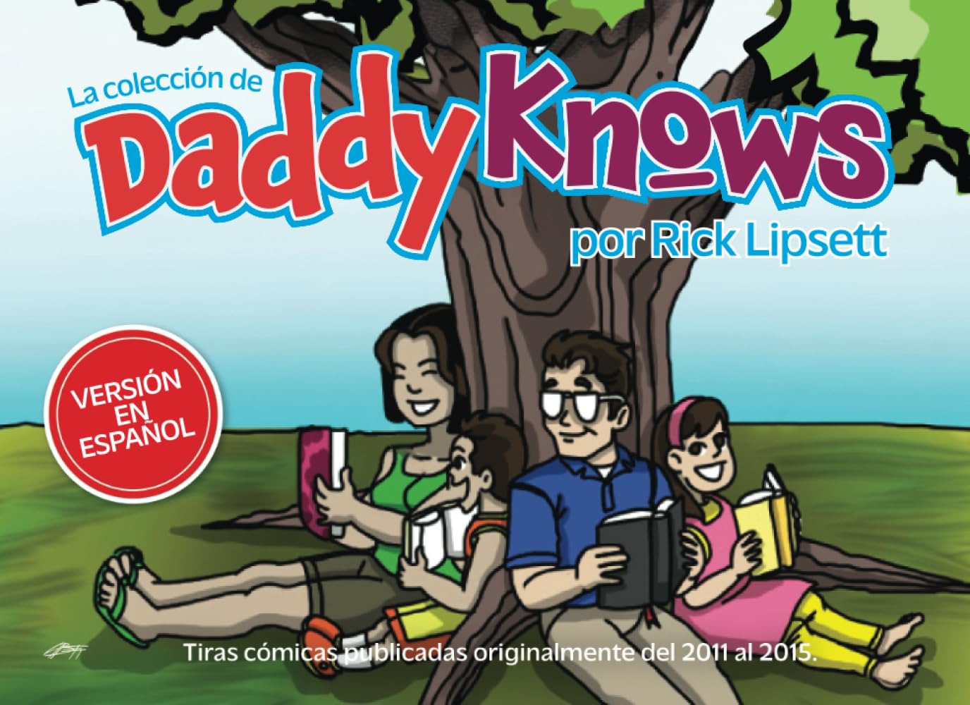 La Colección de DaddyKnows (Versión en Español): Tiras cómicas publicadas originalmente entre 2011-2015 (Spanish Edition) (Independently published)
La Colección de DaddyKnows (Versión en Español): Tiras cómicas publicadas originalmente entre 2011-2015 (Spanish Edition) (Independently published)