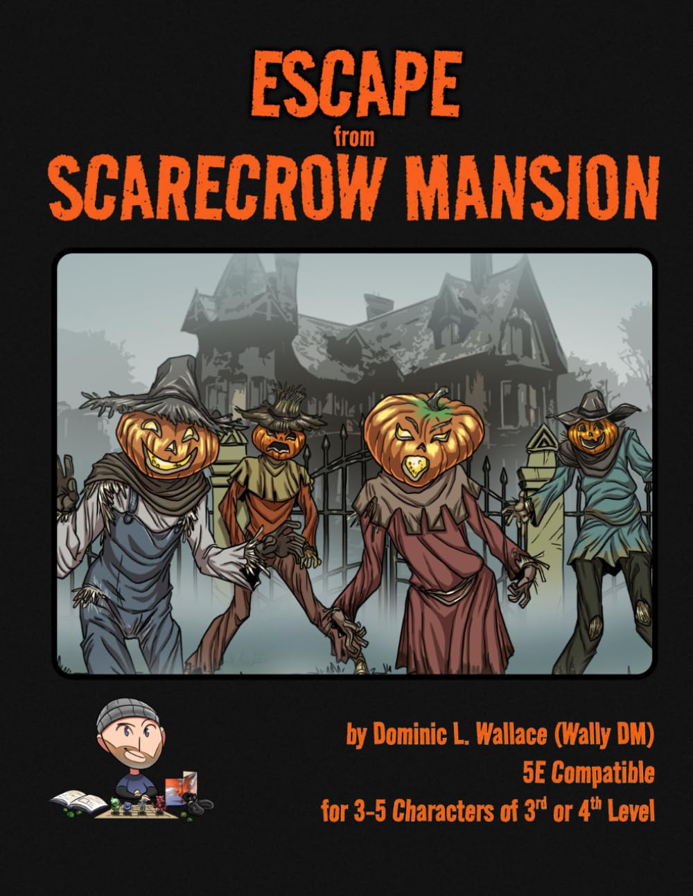 Escape from Scarecrow Mansion: 5E Adventure Module by Wally DM (Wally DM Books) (Independently published)
Escape from Scarecrow Mansion: 5E Adventure Module by Wally DM (Wally DM Books) (Independently published)