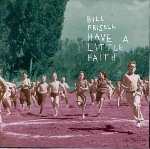CD диск Frisell, Bill: Have a Little Faith
CD диск Frisell, Bill: Have a Little Faith