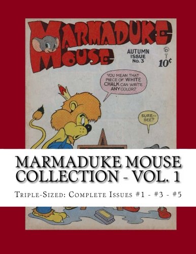 Marmaduke Mouse Collection - Vol. 1: Triple-Sized: Complete Issues #1 - #3 - #5 (CreateSpace Independent Publishing Platform)
Marmaduke Mouse Collection - Vol. 1: Triple-Sized: Complete Issues #1 - #3 - #5 (CreateSpace Independent Publishing Platform)