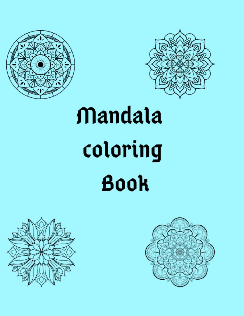 Mandala Coloring Book (8.5"- 11") 50 pages (Independently published)
Mandala Coloring Book (8.5"- 11") 50 pages (Independently published)