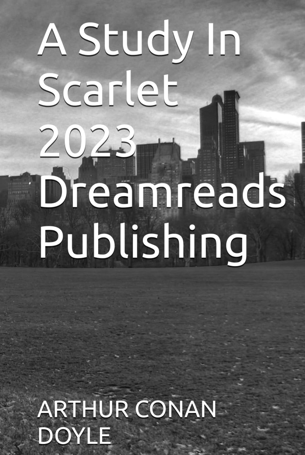 A Study In Scarlet 2023 Dreamreads Publishing (Independently published)
A Study In Scarlet 2023 Dreamreads Publishing (Independently published)