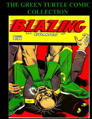 The Green Turtle Comic Collection: Comic Collection Featuring The Green Turtle From Blazing Comics #1-#5 (CreateSpace Independent Publishing Platform)
The Green Turtle Comic Collection: Comic Collection Featuring The Green Turtle From Blazing Comics #1-#5 (CreateSpace Independent Publishing Platform)