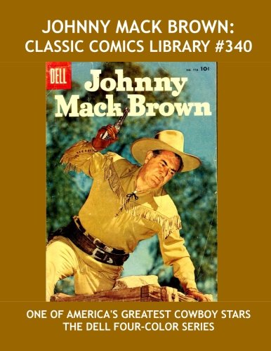 Johnny Mack Brown: Classic Comics Library #340: The Complete Dell Four-Color Series --- Over 375 Pages --- All Stories -- No Ads (CreateSpace Independent Publishing Platform)
Johnny Mack Brown: Classic Comics Library #340: The Complete Dell Four-Color Series --- Over 375 Pages --- All Stories -- No Ads (CreateSpace Independent Publishing Platform)