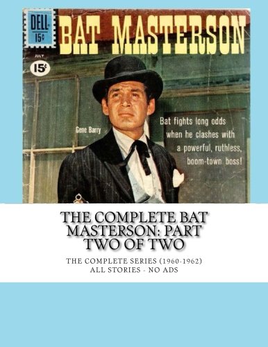 The Complete Bat Masterson: Part Two Of Two: The Complete Series (1960-1962) -- All Stories - No Ads (CreateSpace Independent Publishing Platform)
The Complete Bat Masterson: Part Two Of Two: The Complete Series (1960-1962) -- All Stories - No Ads (CreateSpace Independent Publishing Platform)