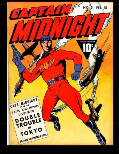 Captain Midnight #5: Classic Comics from the Golden Age 1943 (CreateSpace Independent Publishing Platform)
Captain Midnight #5: Classic Comics from the Golden Age 1943 (CreateSpace Independent Publishing Platform)