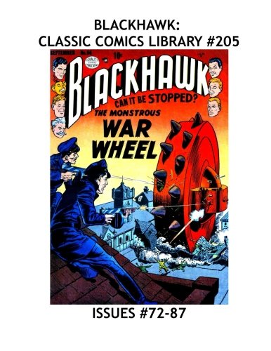 Blackhawk: Classic Comics Library #205: All Blackhawk and Only Blackhawk Stories - 400 Pages - From Issues #72-87 -- All Stories - No Ads (CreateSpace Independent Publishing Platform)
Blackhawk: Classic Comics Library #205: All Blackhawk and Only Blackhawk Stories - 400 Pages - From Issues #72-87 -- All Stories - No Ads (CreateSpace Independent Publishing Platform)