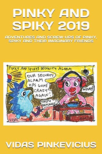 Pinky and Spiky 2019: Adventures And Screw-Ups of Pinky, Spiky And Their Imaginary Friends (Independently published)
Pinky and Spiky 2019: Adventures And Screw-Ups of Pinky, Spiky And Their Imaginary Friends (Independently published)
