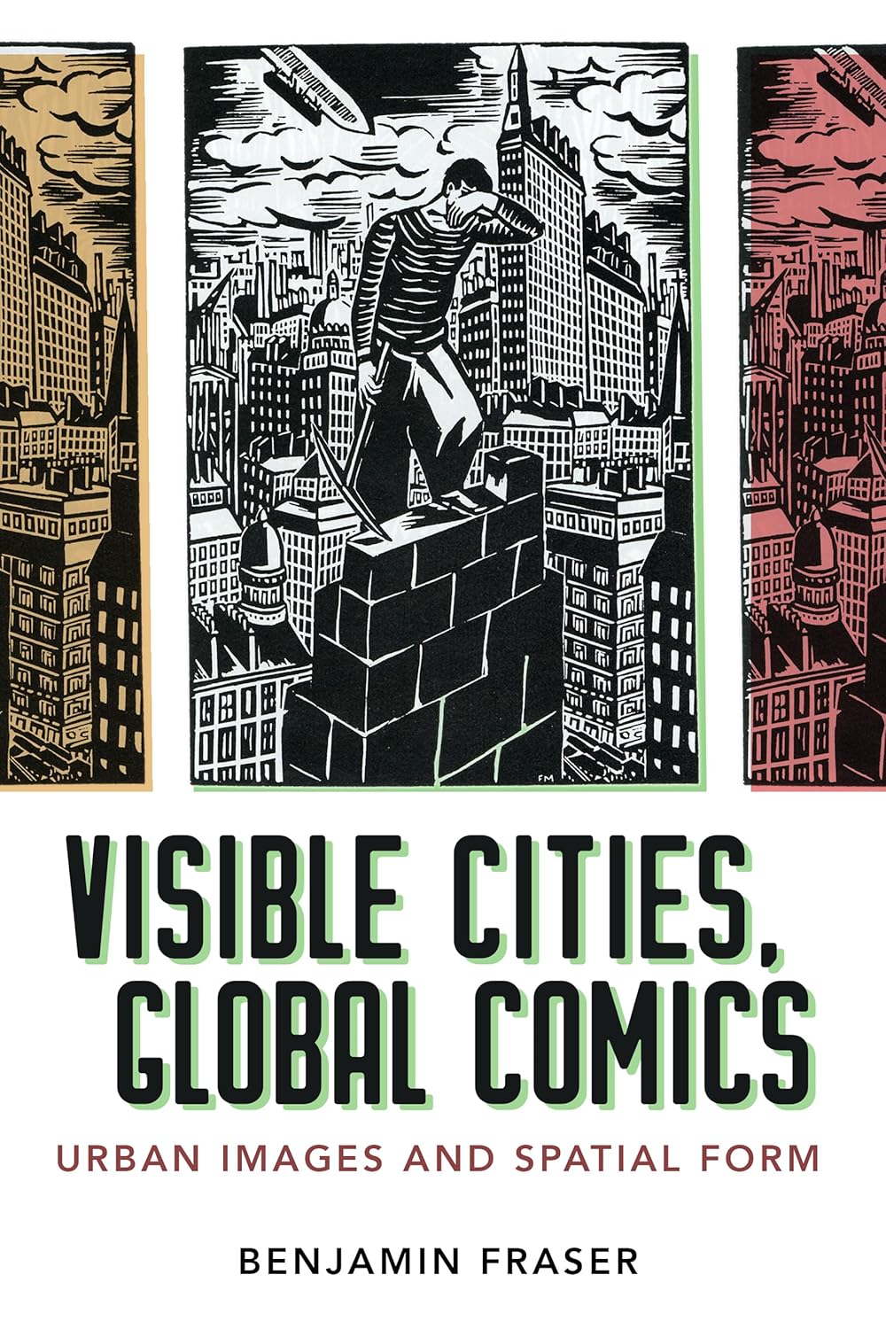 Visible Cities, Global Comics: Urban Images and Spatial Form (University Press of Mississippi)
Visible Cities, Global Comics: Urban Images and Spatial Form (University Press of Mississippi)