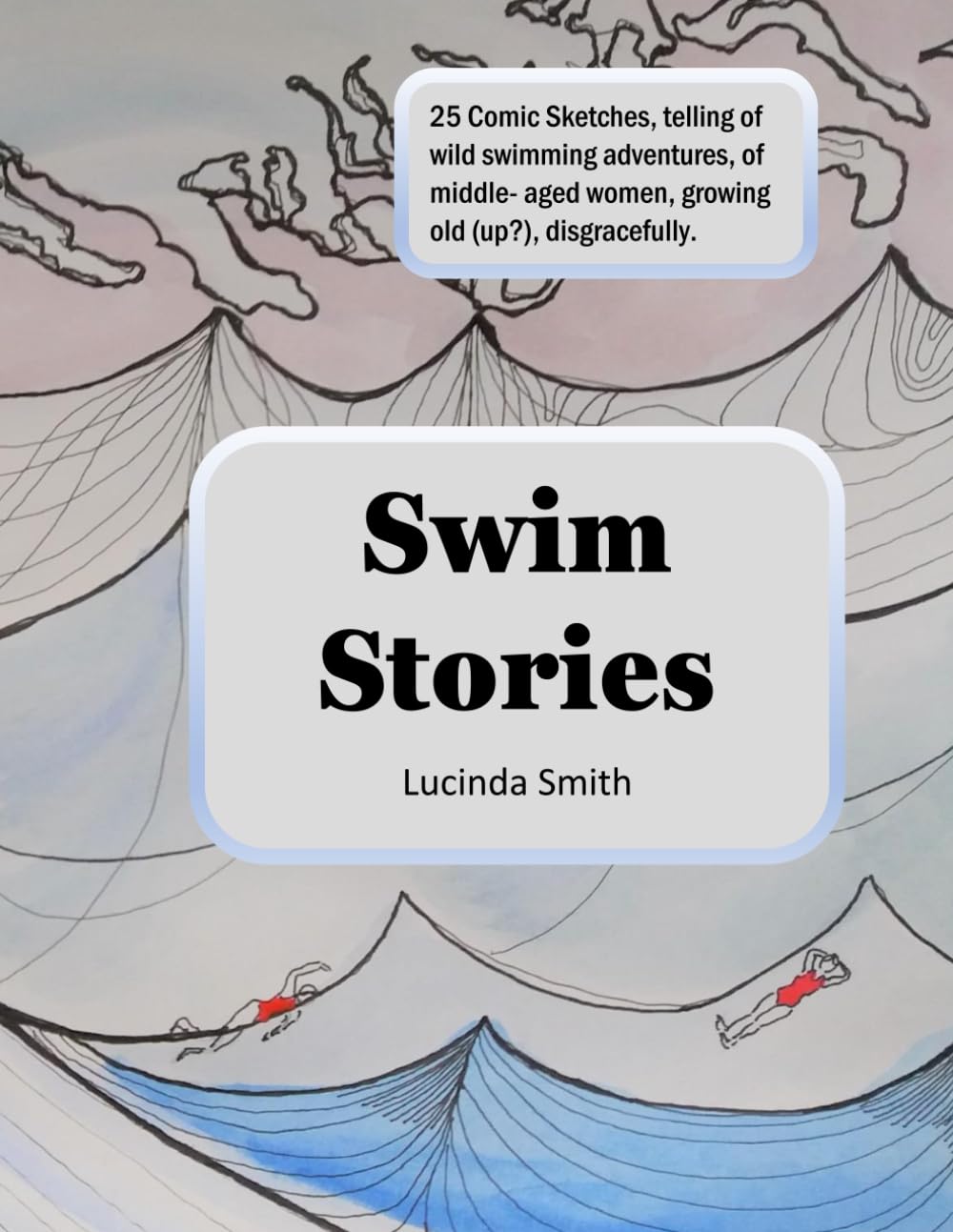 Swim Stories: Comic Sketches Of Wild Swimming Adventures (Independently published)
Swim Stories: Comic Sketches Of Wild Swimming Adventures (Independently published)