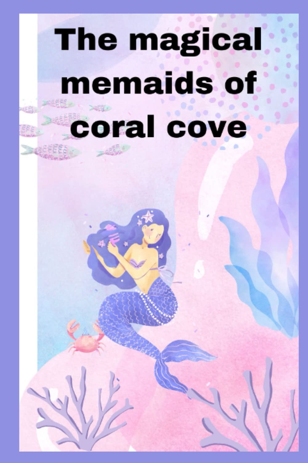 The Magical Mermaids of Coral Cove: Oceanic Tales of Friendship and Adventure (Independently published)
The Magical Mermaids of Coral Cove: Oceanic Tales of Friendship and Adventure (Independently published)
