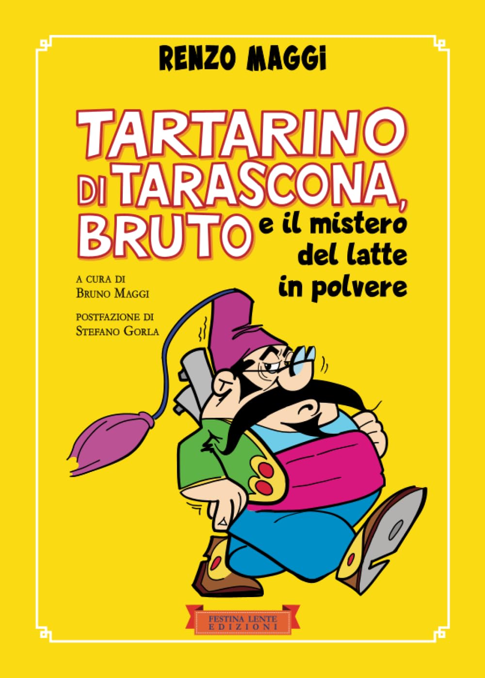 Tartarino di Tarascona, Bruto e il mistero del latte in polvere (Fumetti & Comics) (Italian Edition) (Festina Lente Edizioni)
Tartarino di Tarascona, Bruto e il mistero del latte in polvere (Fumetti & Comics) (Italian Edition) (Festina Lente Edizioni)