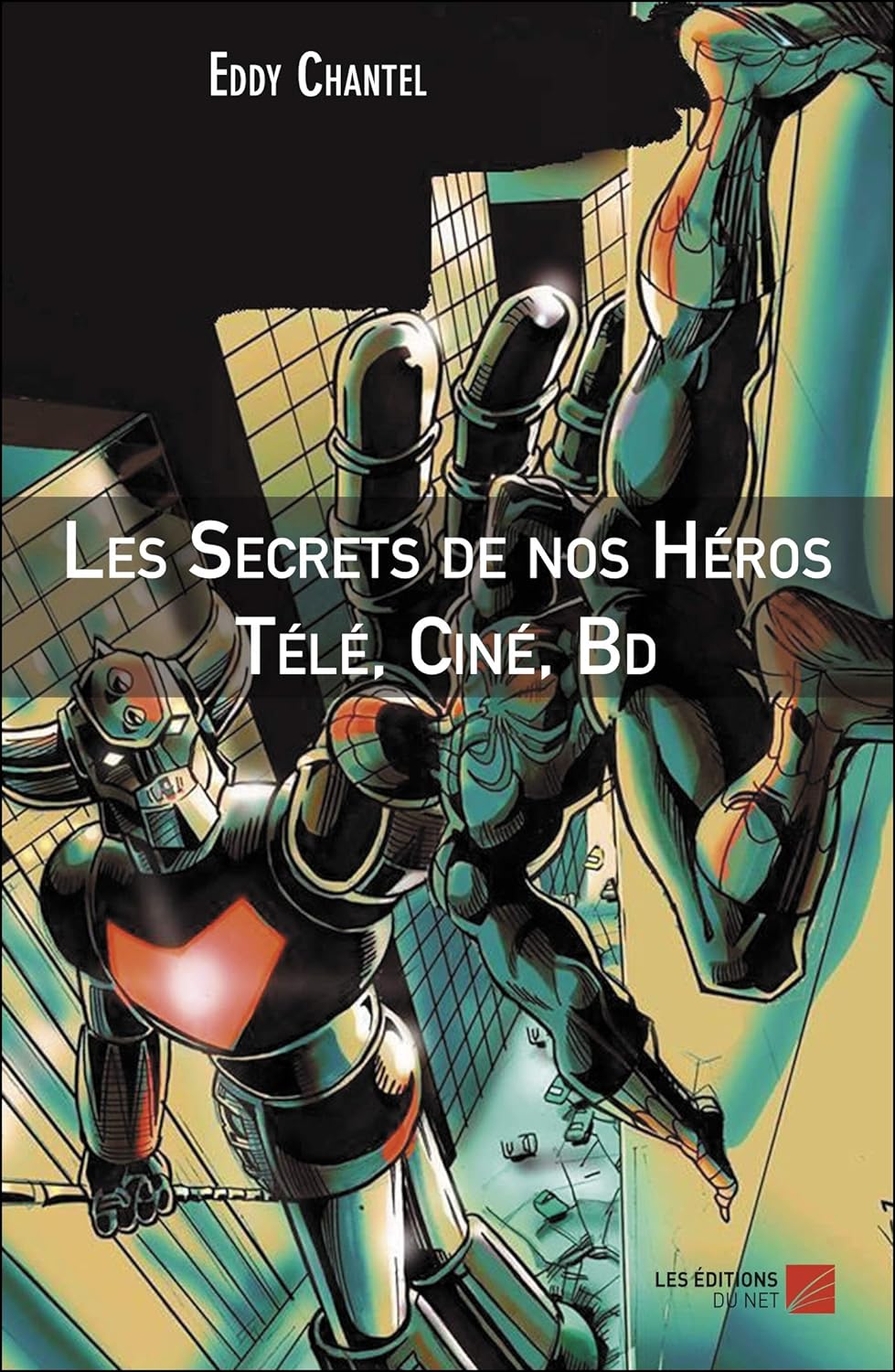 Les Secrets de nos Héros Télé, Ciné, Bd (French Edition) (Les Éditions du Net)
Les Secrets de nos Héros Télé, Ciné, Bd (French Edition) (Les Éditions du Net)