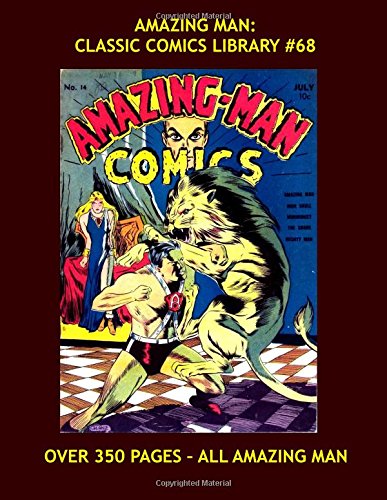 Aman - The Amazing Man: Classic Comics Library #68: All his Exciting Adventures From Amazing Man Comics & Stars And Stripes Comics --- All Amazing Man -- Over 350 Pages - All Stories - No Ads (CreateSpace Independent Publishing Platform)
Aman - The Amazing Man: Classic Comics Library #68: All his Exciting Adventures From Amazing Man Comics & Stars And Stripes Comics --- All Amazing Man -- Over 350 Pages - All Stories - No Ads (CreateSpace Independent Publishing Platform)